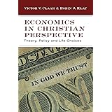Economics in Christian Perspective: Theory, Policy and Life Choices