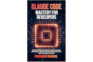 Claude Code Mastery for Developers: Build Intelligent AI Agents, Automate Real Workflows, and Connect Everything with the Mod