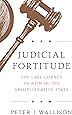 Judicial Fortitude: The Last Chance to Rein In the Administrative State