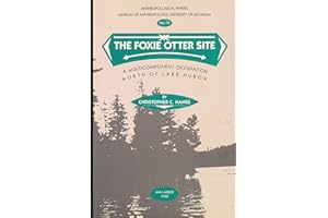 The Foxie Otter Site: A Multicomponent Occupation North of Lake Huron (Anthropological Papers Series Book 79)