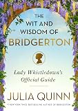 The Wit and Wisdom of Bridgerton: Lady Whistledown's Official Guide (The Bridgertons)