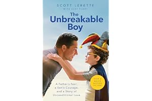 The Unbreakable Boy: A Father's Fear, a Son's Courage, and a Story of Unconditional Love (Now a Major Motion Picture Starring Zachary Levi)