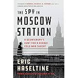 The Spy in Moscow Station: A Counterspy's Hunt for a Deadly Cold War Threat