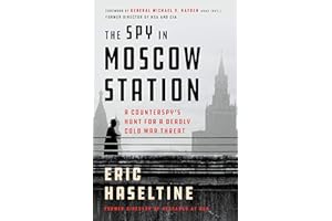 The Spy in Moscow Station: A Counterspy's Hunt for a Deadly Cold War Threat