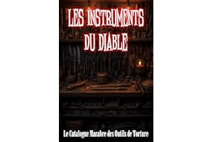 Les Instruments du Diable: Le Catalogue Macabre des Outils de Torture (French Edition)