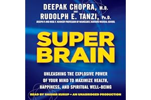 Super Brain: Unleashing the Explosive Power of Your Mind to Maximize Health, Happiness, and Spiritual Well-Being