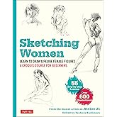 Sketching Women: Learn to Draw Lifelike Female Figures, A Complete Course for Beginners - over 600 illustrations