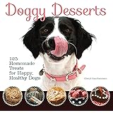 Doggy Desserts: 125 Homemade Treats for Happy, Healthy Dogs (CompanionHouse Books) Easy & Nutritious Canine-Friendly Recipes