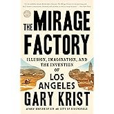 The Mirage Factory: Illusion, Imagination, and the Invention of Los Angeles
