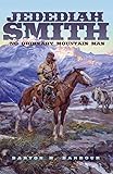 Jedediah Smith: No Ordinary Mountain Man (The Oklahoma Western Biographies)