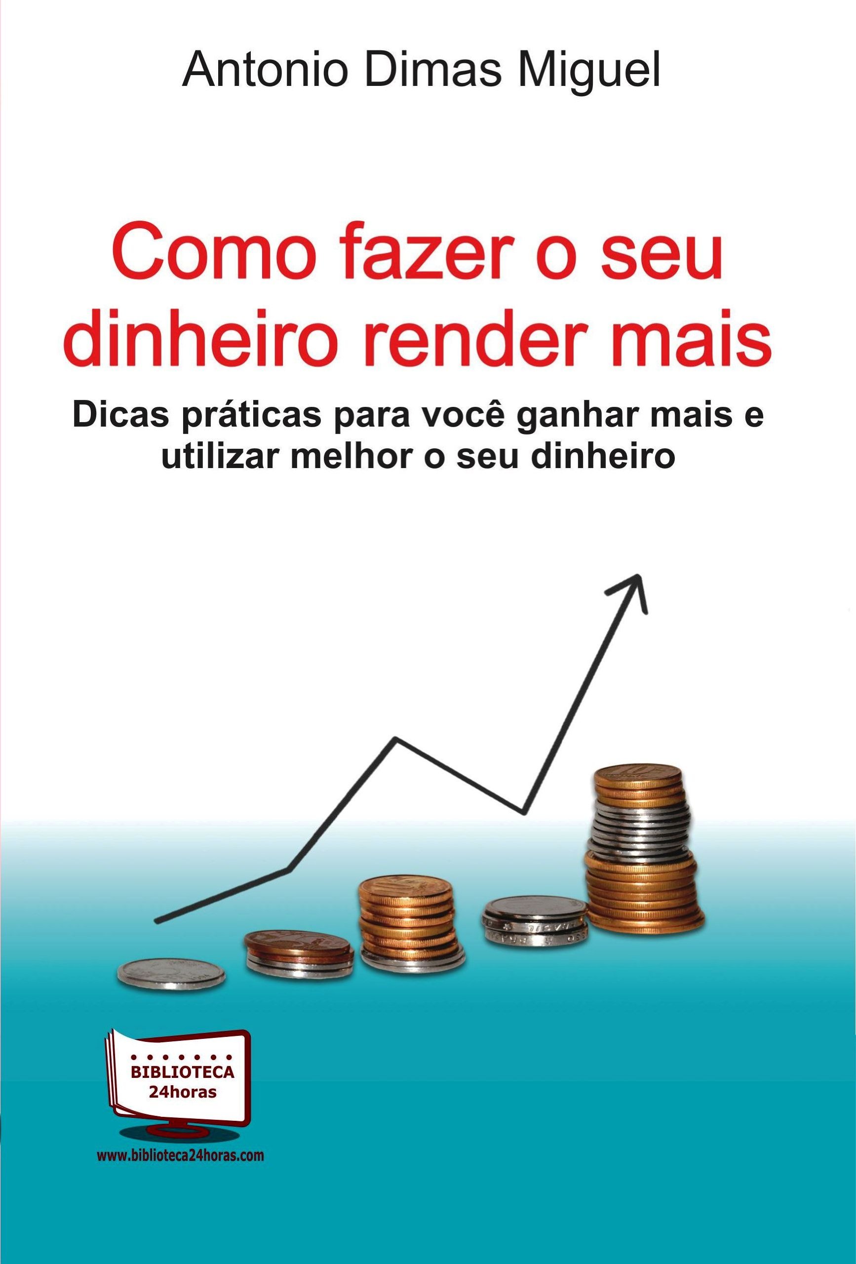 Como Fazer o Seu Dinheiro Render Mais PDF Antonio Dimas Miguel