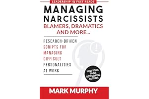 Managing Narcissists, Blamers, Dramatics and More...: Research-Driven Scripts For Managing Difficult Personalities At Work (L