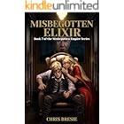 Misbegotten Elixir: Book 7 of The Misbegotten Empire Series