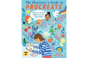 The Illustrator's Guide to Procreate: How to create digital art on your iPad