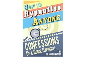 How to Hypnotise Anyone - Confessions of a Rogue Hypnotist