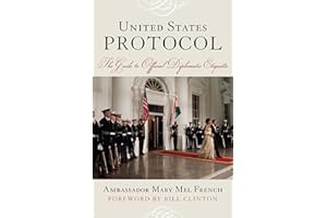 United States Protocol: The Guide to Official Diplomatic Etiquette