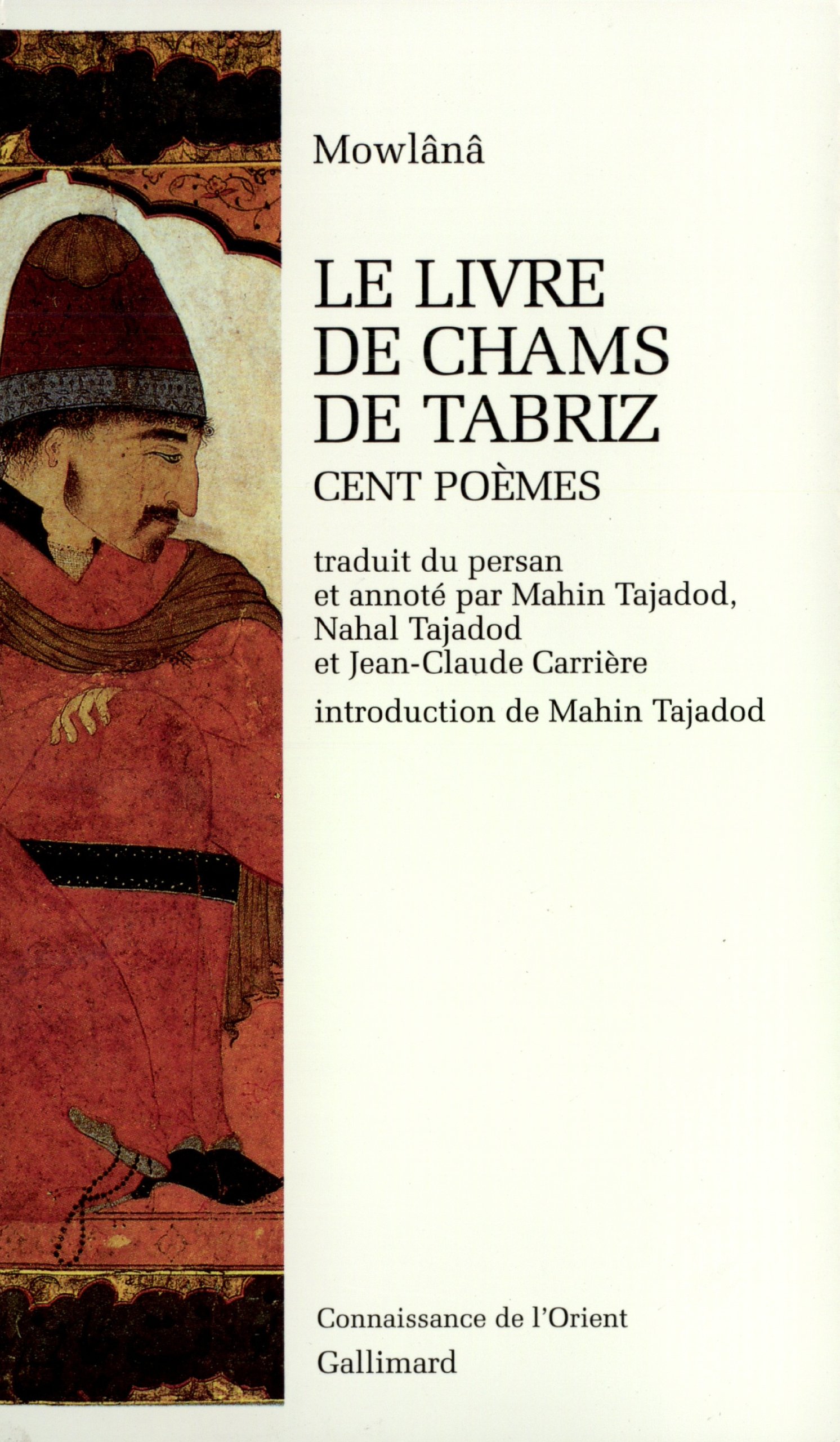 Le Livre De Chams De Tabriz Cent Poemes Connaissance De L Orient Persane French Edition Mowlana Roumi Carriere Jean Claude Tajadod Mahin Et Nahal Amazon Com Books Le Livre De Chams De Tabriz Cent Poemes Connaissance De L Orient Persane French Edition Mowlana Roumi Carriere Jean Claude Tajadod Mahin Et Nahal Amazon Com Books