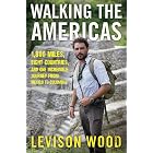 Walking the Americas: 1,800 Miles, Eight Countries, and One Incredible Journey from Mexico to Colombia