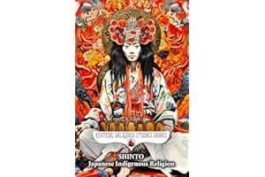 Shinto: Japanese Indigenous Religion: Symbolism, Syncretism, and Sacred Esoteric Nature Rituals of Japan: Spiritual Mysticism, Kami, Shimenawa & ... the Sun's Origin (Esoteric Religious Studies)