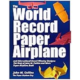 The World Record Paper Airplane and International Award Winning Designs: The Best of John M. Collins and More Paper Airplane