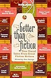 Better Than Fiction: True Travel Tales From Great Fiction Writers