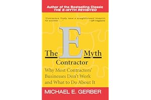 The E-Myth Contractor: Why Most Contractors' Businesses Don't Work and What to Do About It