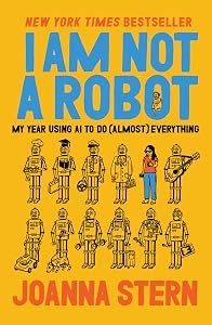 I Am Not a Robot: My Year Using AI to Do (Almost) Everything book cover