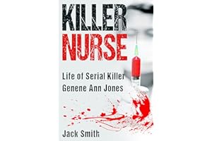 Killer Nurse: Life of Serial Killer Genene Ann Jones (Serial Killer True Crime Books Book 15)