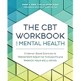The CBT Workbook for Mental Health: Evidence-Based Exercises to Transform Negative Thoughts and Manage Your Well-Being