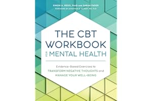 The CBT Workbook for Mental Health: Evidence-Based Exercises to Transform Negative Thoughts and Manage Your Well-Being