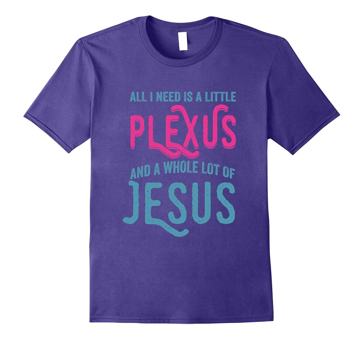 All I Need Is A Little Plexus And A Whole Lot Of Jesus Shirt-Rose