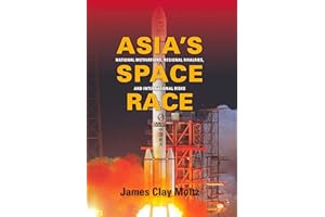 Asia's Space Race: National Motivations, Regional Rivalries, and International Risks (Contemporary Asia in the World)