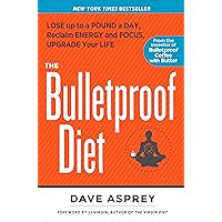 The Bulletproof Diet: Lose Up to a Pound a Day, Reclaim Energy and Focus, Upgrade Your Life