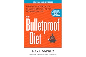The Bulletproof Diet: Lose Up to a Pound a Day, Reclaim Energy and Focus, Upgrade Your Life