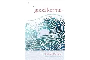 Good Karma: How to Create the Causes of Happiness and Avoid the Causes of Suffering