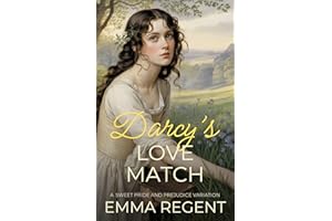 Darcy’s Love Match: A Duty and Desire Pride and Prejudice Variation (Sweet Pride and Prejudice Variation)