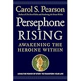 Persephone Rising: Awakening the Heroine Within
