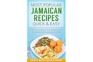 Most Popular Jamaican Recipes Quick and Easy: A Jamaican Cookbook of 26 Fantastic Recipes That Are Essential To Jamaican Cook