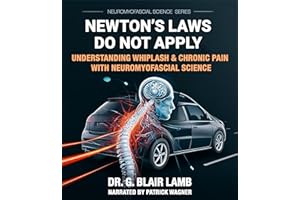 Newton's Laws Do Not Apply: Understanding Whiplash and Chronic Pain with Neuromyofascial Science