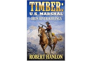 Timber: U.S. Marshal: The Iron River Killings: A Western Adventure (Timber: United States Marshal Western Book 98)
