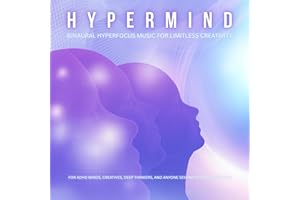 Hypermind | Binaural Hyperfocus Music For Limitless Creativity: For ADHD Minds, Creatives, Deep Thinkers, and Anyone Seeking 