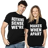 Silk Road Tees Couple Matching Theme Shirts Nothing Makes Sense Tee Shirt Boyfriend Girlfriend Husband Wife T-Shirts