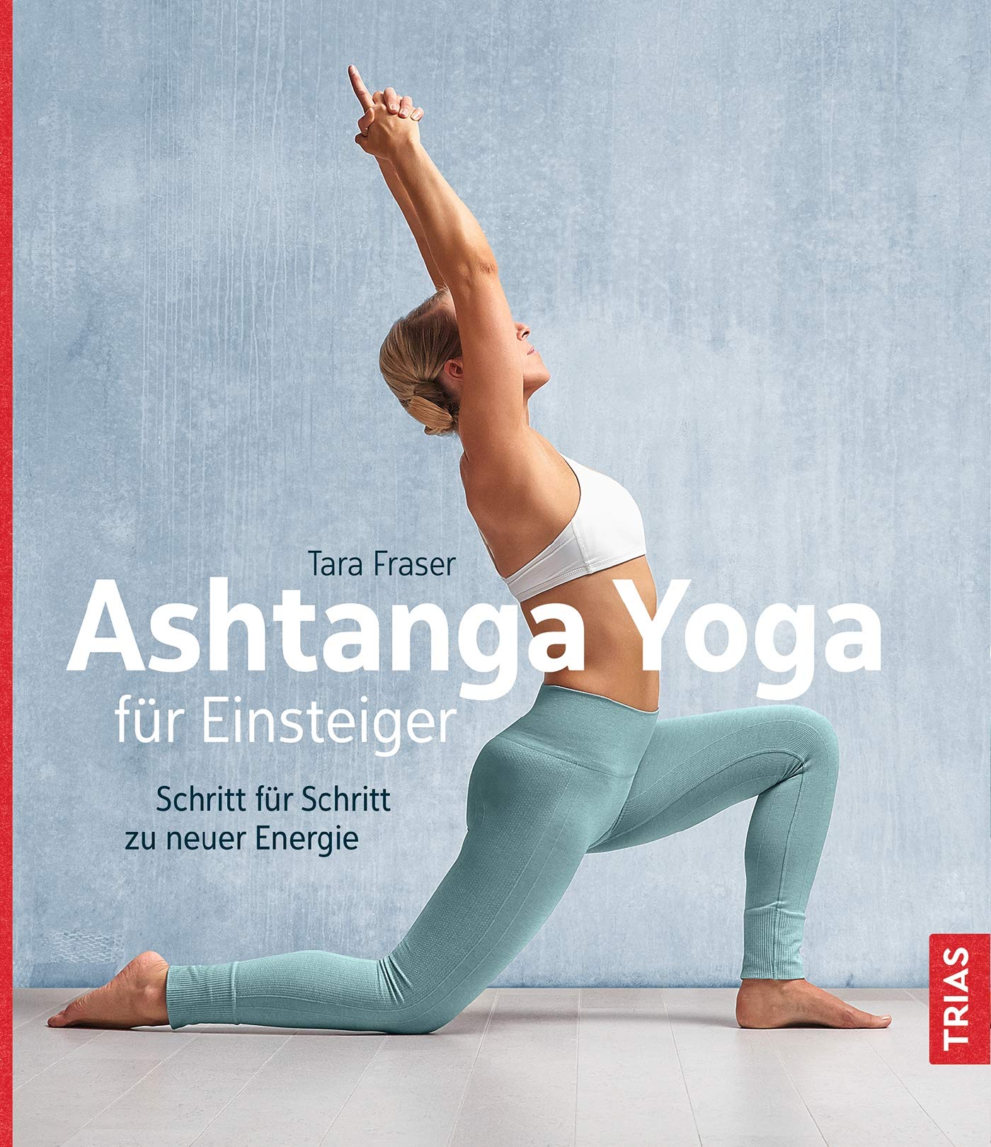 Ashtanga Yoga für Einsteiger: Schritt für Schritt zu neuer ...