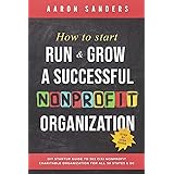 How to Start, Run & Grow a Successful Nonprofit Organization: DIY Startup Guide to 501 C(3) Nonprofit Charitable Organization