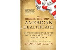 The Hidden History of American Healthcare: Why Sickness Bankrupts You and Makes Others Insanely Rich