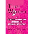 Trust Women: A Progressive Christian Argument for Reproductive Justice