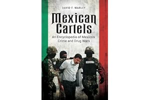 Mexican Cartels: An Encyclopedia of Mexico's Crime and Drug Wars