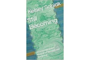 Still Becoming : A Lived Experience Memoir of Strength and Becoming