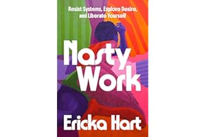 Nasty Work: Resist Systems, Explore Desire, and Liberate Yourself