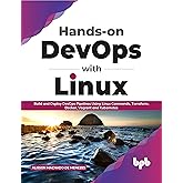 Hands-on DevOps with Linux: Build and Deploy DevOps Pipelines Using Linux Commands, Terraform, Docker, Vagrant, and Kubernete